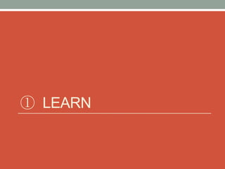 ① LEARN
 
