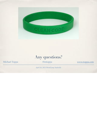 Any questions?
Michael Toppa

@mtoppa
April 20, 2013 WordCamp Nashville

www.toppa.com

 