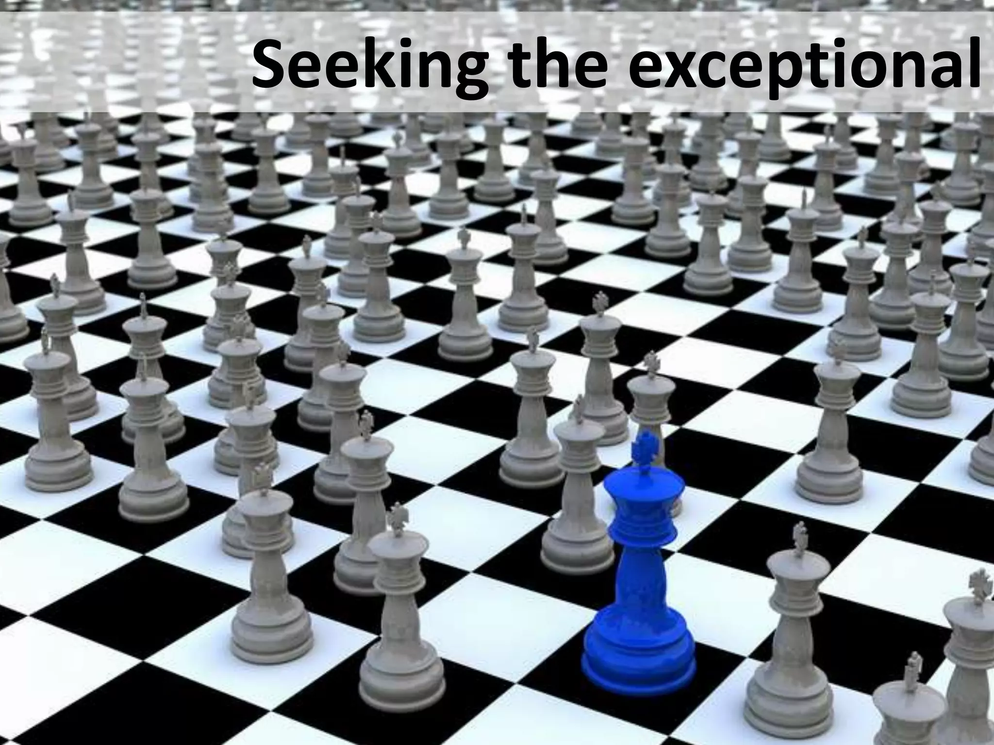 Seeking the exceptional
 