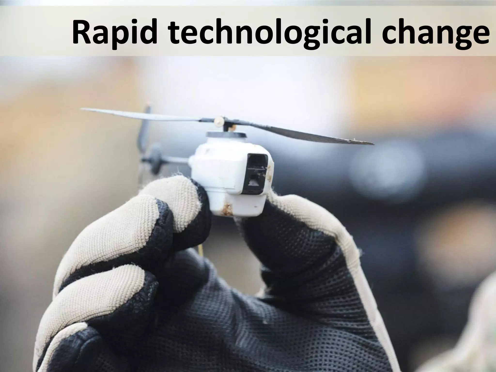 Rapid technological change
 