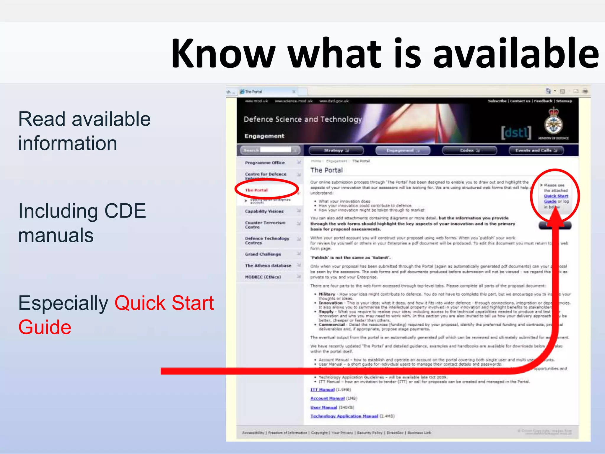Dstl is part of the
Ministry of Defence
UNCLASSIFIED / For Public Release
Centre for Defence Enterprise
www.science.mod.uk/enterprise cde@dstl.gov.uk
Crown Copyright Dstl 2012
Read available
information
Including CDE
manuals
Especially Quick Start
Guide
Know what is available
 