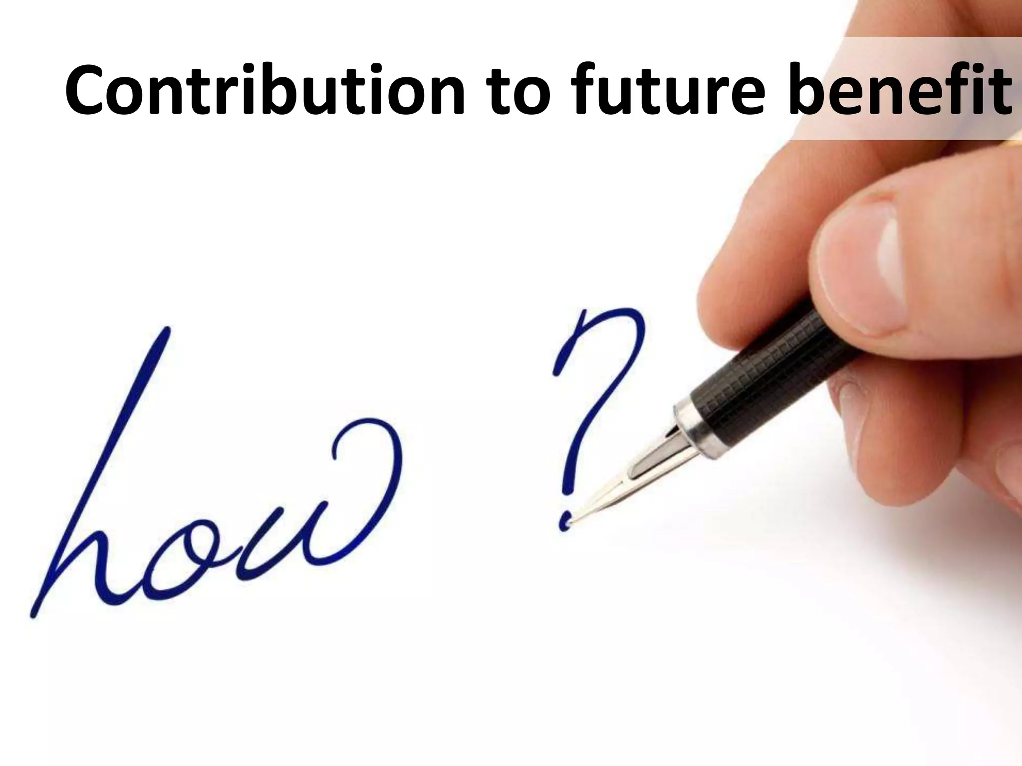 Contribution to future benefit
 