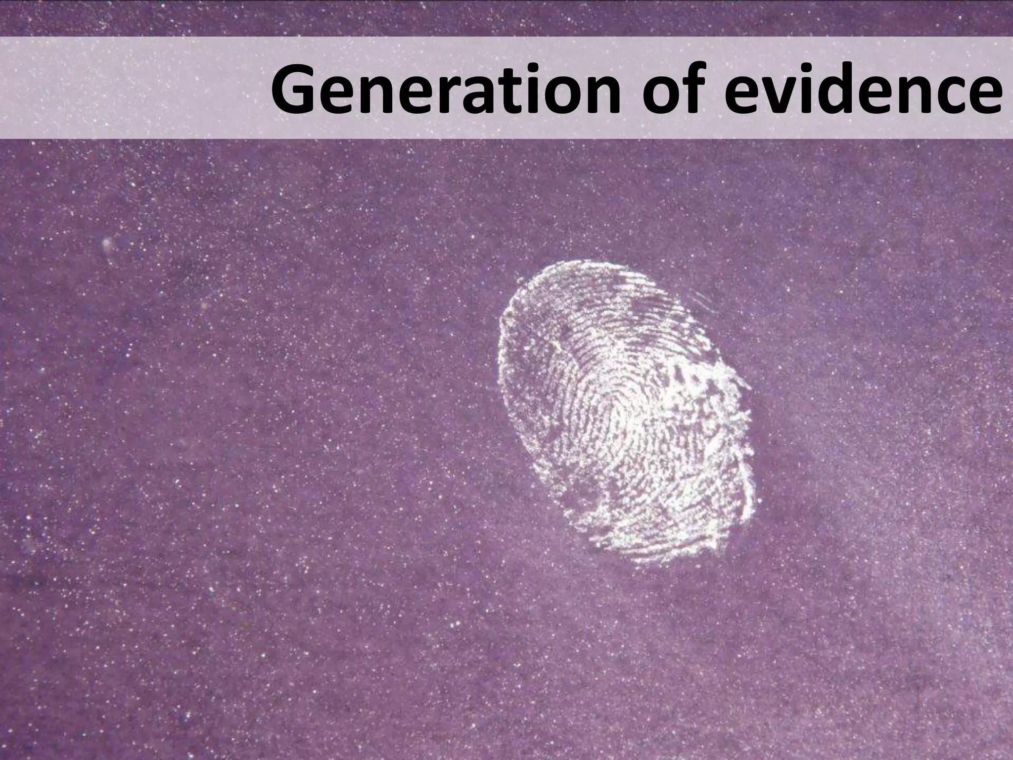Generation of evidence
 