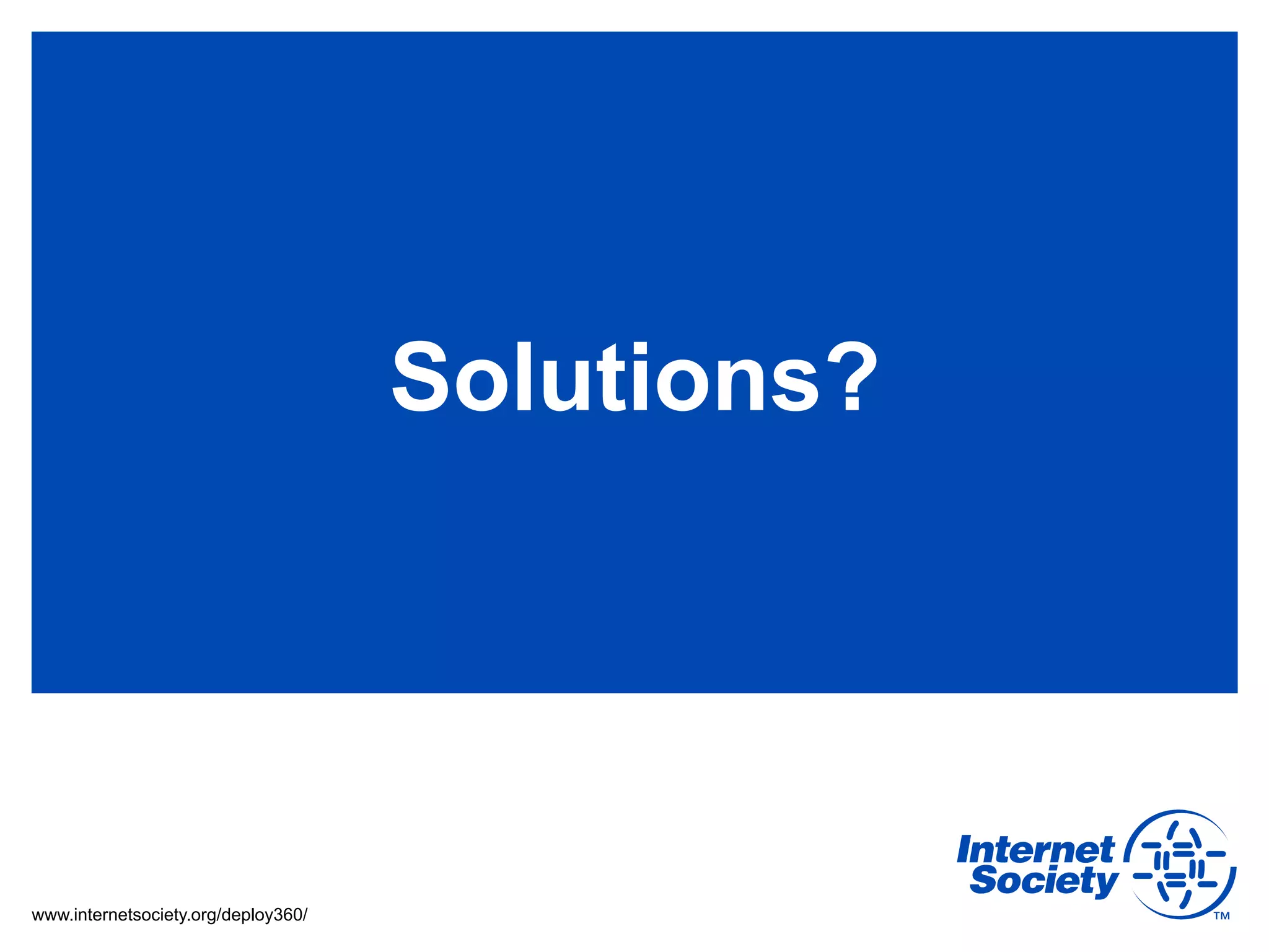 Solutions?




www.internetsociety.org/deploy360/
 
