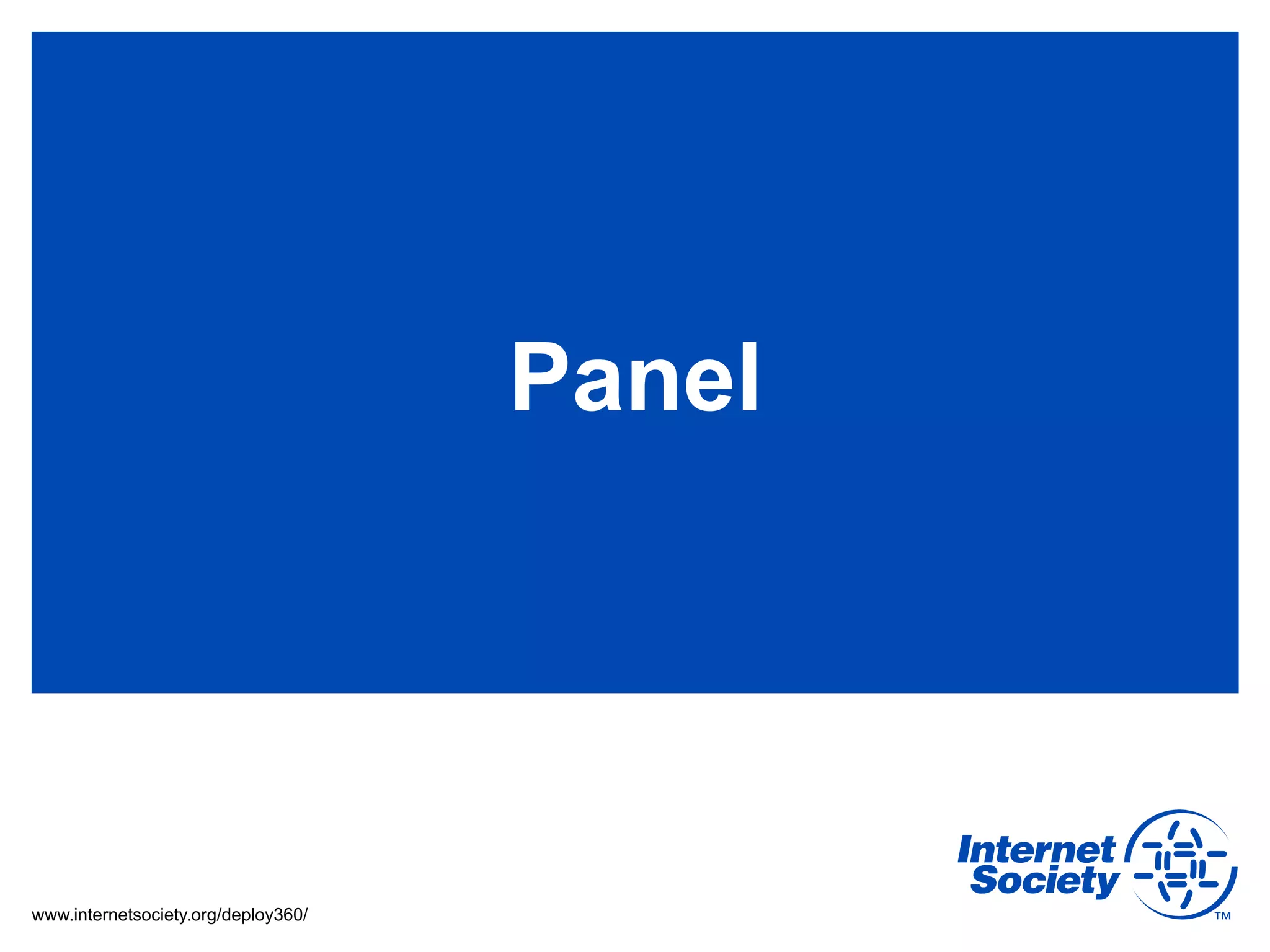 Panel




www.internetsociety.org/deploy360/
 