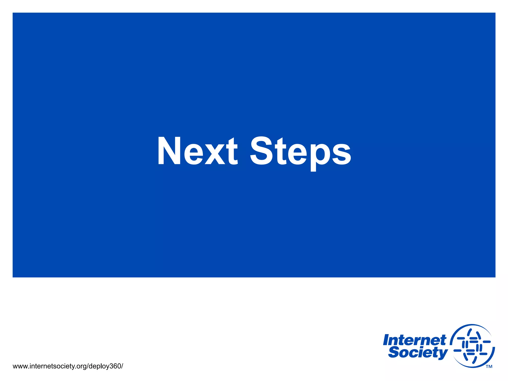 Next Steps




www.internetsociety.org/deploy360/
 