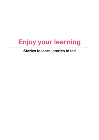 Enjoy your learning
Stories to learn, stories to tell
 