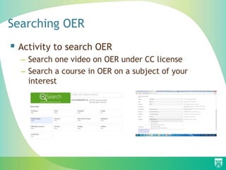 Searching OER
 Activity to search OER
– Search one video on OER under CC license
– Search a course in OER on a subject of your
interest
 