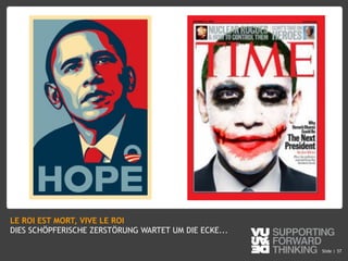 © Vujàdé Ltd. – Supporting Forward Thinking Slide |Slide | 57
LE ROI EST MORT, VIVE LE ROI
DIES SCHÖPFERISCHE ZERSTÖRUNG WARTET UM DIE ECKE...
 