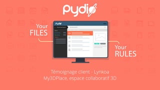 Your
FILES
Your
RULES
Shared workspace My documents
Alerts
Bookmarks
My Shares
Folders
DownloadShare
Témoignage client - Lynkoa
My3DPlace, espace collaboratif 3D
 