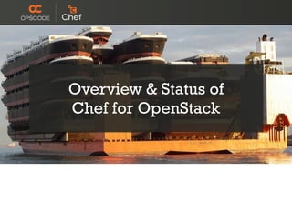 Overview & Status of
Chef for OpenStack
 