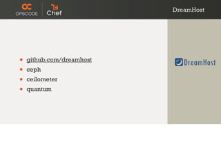 DreamHost
• github.com/dreamhost
• ceph
• ceilometer
• quantum
 