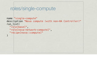 roles/single-compute
name "single-compute"
description "Nova compute (with non-HA Controller)"
run_list(
"role[base]",
"ro...