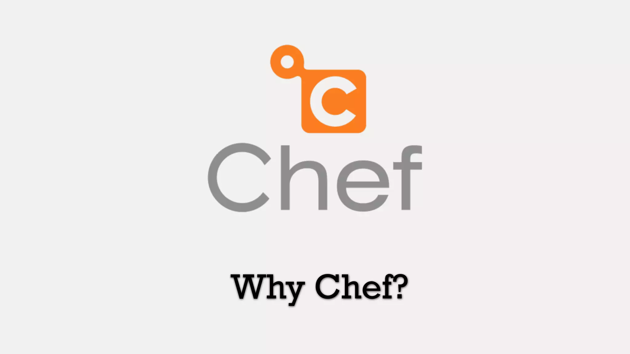 Why Chef?
 