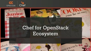 Resources
Chef for OpenStack
Ecosystem
 