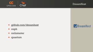 DreamHost
• github.com/dreamhost
• ceph
• ceilometer
• quantum
 