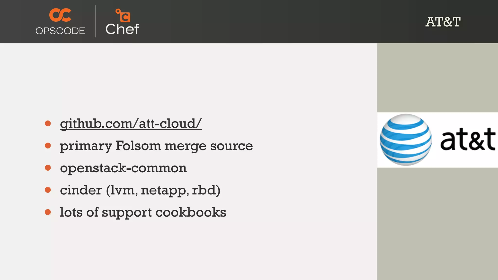 AT&T
• github.com/att-cloud/
• primary Folsom merge source
• openstack-common
• cinder (lvm, netapp, rbd)
• lots of support cookbooks
 