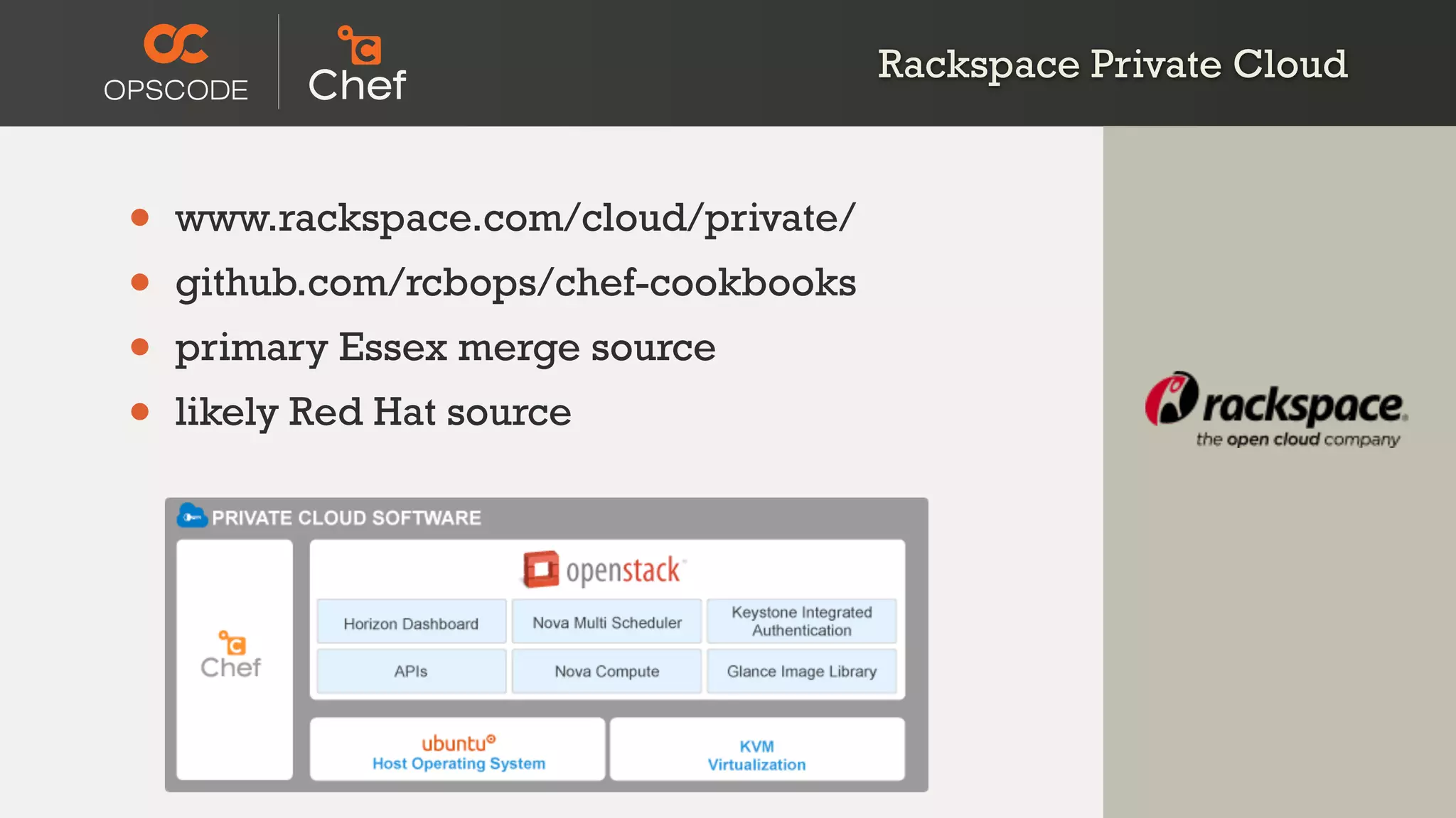Rackspace Private Cloud
• www.rackspace.com/cloud/private/
• github.com/rcbops/chef-cookbooks
• primary Essex merge source
• likely Red Hat source
 