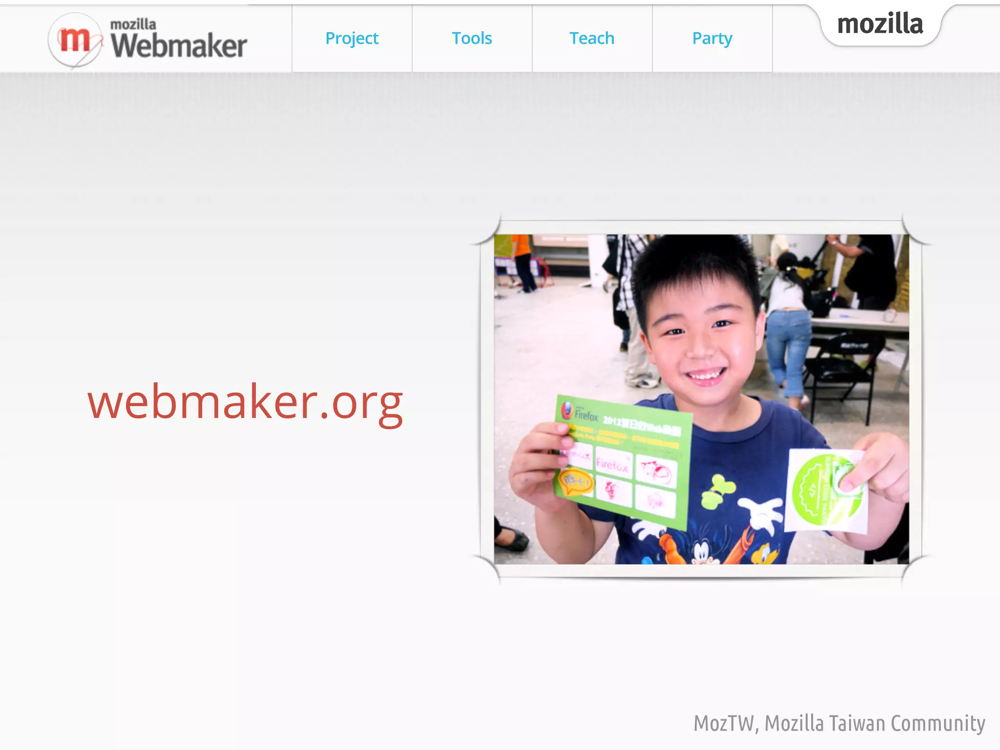 Project Tools Teach Party
mozilla
MozTW, Mozilla Taiwan Community
webmaker.org
 