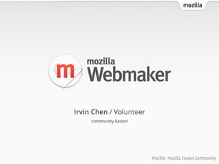 mozilla
MozTW, Mozilla Taiwan Community
Irvin Chen / Volunteer
community liaison
 