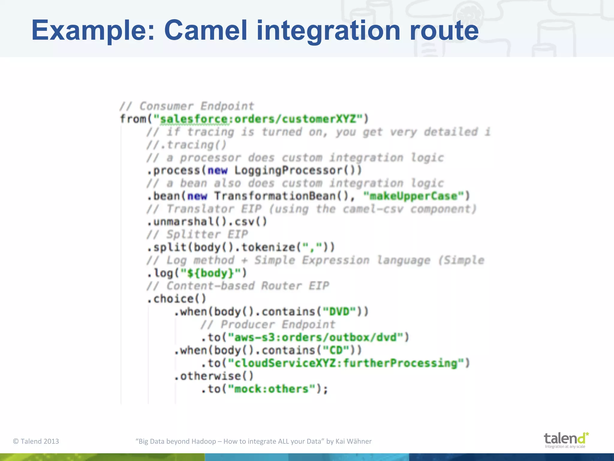 ©  Talend  2013        “Big  Data  beyond  Hadoop  –  How  to  integrate  ALL  your  Data”  by  Kai  Wähner     Example: Camel integration route 