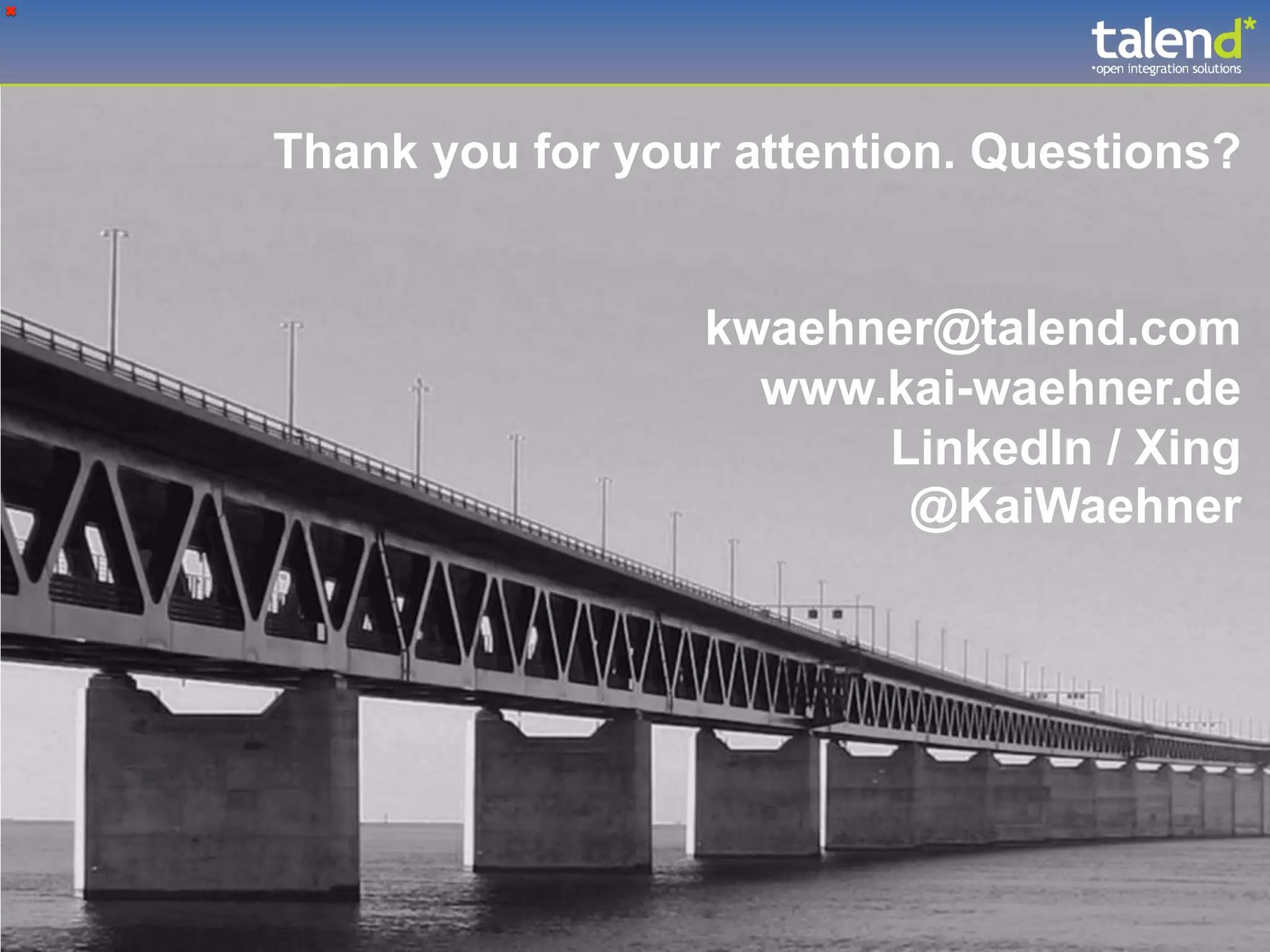 Thank you for your attention. Questions? kwaehner@talend.com www.kai-waehner.de LinkedIn / Xing @KaiWaehner 
