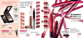 Sobrancelhas bonitas                                                  A sensualidade do                                                                                                                                                                                                                                   NOVO
em segundos!                                                          cetim ou cores de                                                         24940 Nude Lustre




                                                                                                                                                                                                                                                                                                                                                        ry
                                                                      verão – você




                                                                                                                                                                                                                                                                                                                                                       er
                                                                                                                                                                                                                                                                                                                                                      pB
                                                                                                                                                                                          Almond
                                            Para sobrancelhas                                                                                                                Vibr ant




                                                                                                                                                                                                                                                                                                                                                   ee
                                                                                                                                                                     26569




                                                                                                                                                                                                                                                                                                                                                   D
                                             magniﬁcamente                                                                                                                                                                                                       se




                                                                                                                                                                                                                                                                                                                                                  3
                                                                                                                                                                                                                                                        ing Ro
                                                                      escolhe!




                                                                                                                                                                                                                                                                                                                                               57
                                                deﬁnidas                                                                                                                                                                                        Strik
                                                                                                                                                                                                                                          26571




                                                                                                                                                                                                                                                                                                                                              26
                                                                                                                                                                                                                                                                                                                     d
                                                                                                                                                                                                                                                                                                                on
                                                                                                                                                24941 Rose Glow
                                                                                                                                                                                                                                                                                                     t   A lm
                                                                                                                                                                                                                                                                                           ib   r an
                                                                                                                                                                                                                                                                                      9V
                                                                                                                                                                                                                                                                                    56
                                                                                                                                                                                                                                                                               26
                                                                                                                                                                           Pink   Impac t
                                                                                                                                                                     26570
                                                                                                                                                24942 Satin Clover




                                                                                                                            24940 Nude Lustre
                                            Com o pincel preto




                                                                                                    24659 Breezy Pink
                                            aplique a sombra
                                            com “pinceladas”
                                            curtas para um estilo


                                                                                                                                                                                                                                                                                                                         O máximo
                                           natural.
                                                                                                                                                24943 Pink Satin                          Rose
                                                                                                                                                                             Strik ing
                                                                                                                                                                     26571


                                                                                                                                                                                                                                                                                                                         de cor numa
                                                                      24658 Pink Paradise


                                                                                                             

                                            Para dar forma e
                                            ﬁxá-la, aplique a Cera
                                            em movimentos
                                                                       24659 Breezy Pink
                                                                                                                                                24944 Ultra Pink

                                                                                                                                                                             E lec tric
                                                                                                                                                                                          Re d
                                                                                                                                                                                                                                                                                                                              só passagem
                                                                                                                                                                     26572
                                            ascendentes, com a
                                            ajuda do pincel branco.                                                                                                                                                                                                                                                       Uma passagem suave e os seus lábios




                                                                                                                                                                                                                                                                     ct
                                                                                                                                                                                                                                                                 mpa
                                                                                                                                                                                                                                                                                                                           ﬁcam cobertos de uma cor intensa e
                                                                                                                                                24945 Red Lustre
                                                                                                                                                                                                                                                                                                                          mimados por uma hidratação suprema.




                                                                                                                                                                                                                                                              ink I
                                                                      24660 Sunkissed Rose




                                                                                                                                                                                                                                                              70 P
                                                                                                                                                                                                                                                          2 65
                                                                                                                                                                                        err y
                                                                                                                                                                             Dee p B
                                                                                                                                                                     26573
 Oriﬂame Beauty Eyebrow    Kit                                                                                                                 24946 Satin Mauve




                                                                                                                                                                                                                               Che rr y
Kit para Sobrancelhas                                                 24661 Copper Bronze
Oriﬂame Beauty
3 g.




                                                                                                                                                                                                                             Intense
21241                  €12,00
                                                                                                                                                                                                                                                                               Cor
                                                                                                                                                                                                rr y
                        €9,95                                                                                                                                                      se Che




                                                                                                                                                                                                                            26574
                                                                                                                                                24947 Brown Sheen          Inten
                                                                                                                                                                     26574                                                                                                                                               Lip Impact Crayon
                                                                      24662 Coral Rush                                                                                                                                                                                                                                   Batom em Lápis Impact

                                                                                                                                                                                                                                                                              Brilho
                                                                                                                                                                                                                                                                                                                         A textura suave adere bem aos lábios,
                                                                                                                                                                                                                                                                                                                         oferecendo-lhes uma cor intensa numa
                                   Última
     EDIÇÃO LIMITADA                                                      EDIÇÃO LIMITADA                                                                                                                                                                                                                                só passagem. A sua fórmula hidratante

                                                                                                                                                                                                                                                                          Suavidade
                                   apresentação!                                                                                                                                                                                                                                                                        ajuda a manter os lábios macios e suaves.
 Maxi Lash 3D Mascara                                                 Colour Breeze                                    Power Shine Satin Lipstick




                                                                                                                                                                                                       26572 Electric Red
                                                                                                                                                                                                                                                                                                                         Alta cobertura e brilho médio. Duradouro
Máscara de Pestanas Maxi Lash 3D                                      Power Shine Lipstick                              Batons Power Shine Satin

                                                                                                                                                                                                                                                                            Precisão
                                                                                                                                                                                                                                                                                                                         e não esborrata. 3,9 g.
8 ml.                                                                                                                   1,6 g.
25213                  €13,90
                                                                      Batons com Brilho Colour Breeze
                                                                      1,6 g.                                                                      €13,00                                                                                                                                                                                                    €12,00
                                                                                              €13,00
                                                                                                                                                €9,95                                                                                                                                                                                                   €7,95
                                                                                             €8,95                                                                                                                                                                           4 em 1
44   maquilhagem                                                                                                                                                                                                                                                                                                                                   maquilhagem 45
 