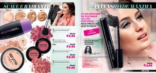 LOOKS URBANOS

SUAVE E RADIANTE                                                                                                                                                                            INTENSIDADE MÁXIMA




                                                                                                                                                   cto
                                                                                                                                                     /
                                                                                                                                                    t
                                                                                                                                                 wee
                                                                                                               Cor h Cher Shine ry / Pó de Cor

                                                                                                                                         243 light
                                                                                                                               y Ch 0531 M Compa
                                                                                                                                             51 S
                                                                                                                                     eeks atte
     20386 Porcelain                  20387 Ivory             20388 Sand              20389 Cocoa




                                                                                                                Blus ime fo 0387 Iv ar : Base




                                                                                                                                                                                                                                                           Out 24268 Black / Sombra de Olhos Envy 24957 Black Sky.
                                                                                                                                                                                                                                                           A modelo está a usar: Máscara de Pestanas Volume Black
                                                                                                                                                                   A TUA MÁSCARA




                                                                                                                 No T othie 2 stá a us
                                                                                                                                     o
                                                                                                                           ry M     2
                                                                                                                                                                   DE PESTANAS




                                                                                                                  Smo odelo e

                                                                                                                            r
                                                                                                                                                                   VOLUME




                                                                                                                   Am



                                                                                                                   al.
                                                                 
                                                                                                                                                                   PREFERIDA…
                                                                                                                                                                   MAIS PRETA DO
                                                                                                                                                                  QUE NUNCA!
                                                                                                                          Very Me Smoothie Foundation
                                                                                                                         Bases de Cor Very Me Smoothie
                                                                                                                                                                                    O
                                                                                                                         30 ml.                                              EDIÇ Ã A
                                                                                                                                                                                   AD
                                                                                                                                                           €8,00            LI M IT
                                                                                                                                                         €5,95
                                                                                           rett
                                                                                               yP   in k                  Very Me Blush Brush
                                                 20531
                                                                                    35
                                                                                      0P
                                                                                                                         Pincel para Blush Very Me                   DICA DE BELEZA:
                                                 Matte
                                                                                                                         Dimensões: comprimento 10,7 cm.             PESTANAS
                                                                               24




                                                 light
                       20532                                                                                             24897                             €4,90     PERFEITAS!
                                                                                                                                                         €3,95
                       Matte
                       latte

                                                                 weet Coral
                                                                1S
                                                              35
                                                                                                                          Very Me No Time for Shine powder
                                                         24




                           20
                                                                                                                         Pó Compacto No Time for Shine
                                53                                                                                       9 g.
                                 1




                                                                                                                                                           €8,00
                                     M




                                                                                              
                                      att




                                                                                                                                                         €5,95
                                         e




                                                                                                                                                                                                           Very Me Fat Lash Black Out Mascara
                                        ligh
                                             t




                                                                                                                                                                     Usa as cerdas pequenas na ponta       Máscara de Pestanas Volume Black Out Very Me
                                                                                                                                                                     da escova para cobrir aquelas         Máscara de Pestanas Volume com pigmentos pretos
                                                                                                                                                                     pestanas mais difíceis de alcançar,   de carbono para as pestanas mais intensas de sempre!
                                                                                                                          Very Me Cherry My Cheeks                  no canto do olho!                     8 ml.
                                                                                                                         Blush Cherry My Cheeks Very Me
                                                                                                                         2 g.
                                                                                                                                                                     Frédérique,
                                                                                                                                                                                                           24268                                    €8,00
                                                                                                                                                           €9,00     Criadora de Produtos de Beleza
                                                                                                                                                                                                                                            €4,95
                                                                                                                                                         €6,95
56                                                                                                                                                                                                                                                                          57
 
