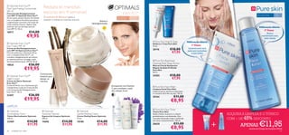  Optimals Even Out™
Dark Spot Fading Concentrate               Reduza as manchas                                                                                                             
SPF 15
Concentrado Despigmentante                 escuras em 4 semanas!                                                             EVEN OUT™
com SPF 15 Optimals Even Out™
                                            O extrato de Alcaçuz ajuda a                                              Para todos os   Para todas
                                                                                                                                                                                                                                         Para a pele oleosa   15+
Sérum suave, porém intenso, formulado
                                            prevenir e clarear as manchas escuras.                                    tipos de pele   as idades
com o Complexo Prowhite que atenua                                                                   Atenua a
a pigmentação e previne a formação de
                                                                                             hiperpigmentação
novas manchas escuras. Aplicar duas
vezes por dia nas manchas escuras.                                                                                                                                                                                                         Utilização diária
Com SPF 15. 10 ml.
                                                                                                                                                                                                                                                   2º Passo
18977                     €14,00                                                                                                                                                                                                                    Tónico
                       €9,95                                                                                                                                                                                                
                                                                                                                                                                                                                                               equilibrante para
                                                                                                                                                                                                                                                 pele oleosa
                                                                                                                                                    Pure Skin Hide & Treat                 Utilização diária
 Optimals Even Out™                                                                                                                               Disfarça e Trata Pure Skin
Day Cream SPF 20                                                                                                                                   15 ml.                                      1º Passo
Creme de Dia Despigmentante
com SPF 20 Optimals Even Out™
                                                                                                                                                   20176                €10,00              Limpeza para uma
                                                                                                                                                                                            pele sem borbulhas
Fórmula poderosa e altamente eﬁcaz                                  
                                                                                                                                                                         €7,95                 e sem brilho
com o complexo Even Out™, um
complexo despigmentante que atenua
as manchas escuras e protege a pele
do fotoenvelhecimento. SPF 20. 50 ml.
                                                                                                                                                    Pure Skin Blackhead
                                                                                                                                                   Clearing Mask Deep Action
18826                    €26,00                                                                                                                    Máscara Facial Antipontos
                    €19,95                                                                                                                         Negros de Ação Profunda
                                                                                                                                                   Pure Skin
                                                                                                                                                   50 ml.
                                        Concentrado
 Optimals Even Out™                    intensivo para
                                                                                                                                                  24202                €10,00
Night Cream                             atenuar as                                                                                                                       €7,95
Creme de Noite Optimals                 manchas
Even Out™
Creme de Noite rico e hidratante que                                                                            Enriquecido com Vitamina            Pure Skin Face Wash
complementa a ação do Creme de Dia                                                                              C para combater a ação
e do Concentrado Despigmentante                                                                                                                    Limpeza Facial Pure Skin
                                                                                                                dos radicais livres!               Limpa os poros, elimina as impurezas
Even Out™. 50 ml.
                                                                                                                                                   e o excesso de brilho da pele. 150 ml.
22457                    €26,00                                                                                                                    20164                      €11,00
                    €19,95                                                                                                                                               €8,95
LIMPEZA                                                                                                                   
                                                                                                                                      

                                                                                                                                                    Pure Skin Face Toner
Optimals                                  Optimals                            Optimals                                                          Tónico Pure Skin
Normalising Toner                         Foaming Cleanser                     Gentle Peeling Cream                                                Ajuda a fechar os poros e a reduzir                               ADQUIRA A LIMPEZA E O TÓNICO
                                                                                                                                                                                                                     COM + DE 45% DESCONTO
Tónico Normalizante Optimals              Espuma de Limpeza Optimals           Creme Peeling Suave Optimals                                        gradualmente a sua dimensão. Para
200 ml.                                   200 ml.                              75 ml.                                                              uma pele refrescada, limpa e toniﬁcada
                         €14,00                                €14,00                             €14,00
                                                                                                                                                                                                                                           €11,95
                                                                                                                                                   sem secar excessivamente. 150 ml.

                                                                                                                                                                                                                 +
22469                                     14698                                18188
                                                                                                                                                                              €11,00
                         €11,95                                €11,95                             €11,95                                           20620
                                                                                                                                                                                                                            APENAS
                                                                                                                                                                         €8,95                                                   através do Código de Conjunto 475146
66   cuidados do rosto                                                                                                                                                                                                                                              67
 