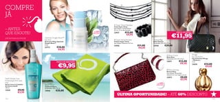 COMPRE
                                                                                     




JÁ
                                                                            Super Vamp Necklace
                                                                           Colar Super Vamp
– ANTES                                                                    Sem Níquel. Comprimento:
                                                                           55 cm + 6 cm de extensão.
                                                                   60%
QUE ESGOTE!                                                     +DE
                                                                           23937           €12,00                                                      PREÇO INCRÍVEL!

                                                                                                                                                  €11,95
                                                                DESCONTO                                   
                                                                                            €4,95
ATÉ RUTURA DO STOCK!       Optimals Oxygen Boost™
                           Eye Stick                                        Super Vamp Bracelet                    Vanessa Bag
                           Stick para Olhos Optimals                       Pulseira Super Vamp                      Bolsa Vanessa
                           Oxygen Boost™                                   Sem Niquel. Diâmetro: 6,5 cm.            Dimensões: 34 x 23 x 11 cm.
                           6 , 5 g.
                                                                           23936                           €11,00   23930            €29,00
                           23773            €18,00                                                          €4,45
                                             €6,95

                                                                                                                                         Roxy Clutch                      Mirage
                                                                                                                                        Bolsa Roxy                         Eau de Parfum
                                                                                                                                                                          Eau de Parfum Mirage
                                                                                                                                        Dimensões: 22 x 10 x 14 cm.
                                                                                                                                                                           – Miniatura
                                            PREÇO DE ARROMBA!                                                                           23071              €12,00          4 ml.


                                              €9,95
                                                                                                                                                            €4,45          23535           €14,00
                                                                                                                                                                                            €5,45
                                                                                                                                        Roxy Earrings
                                                                                                                                        Brincos Roxy
                                                                                                                                        Sem Níquel. Dimensões:
                                                                                                                                        diâmetro 5,1 cm; largura 1,6 cm.
                                                                                                                                        23072                €8,00
HairX Winter Care                                                                                                                                            €2,95
Protecting & Anti-static
Mist                                                                                                                    +DE   60%
Spray Leave-In Cuidados    Beach Towel                                                                                  DESCONTO
de Inverno HairX           Toalha Oriﬂame
150 ml.                    Dimensões: 140 x 70 cm.
17434            €9,90     24046          €25,00
                 €3,95
                                                                               ÚLTIMA OPORTUNIDADE! – ATÉ 60% DESCONTO
112                                                                                                                                                                                                 113
 