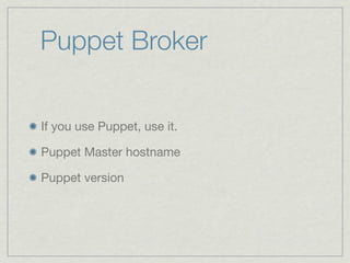 Puppet Broker


If you use Puppet, use it.

Puppet Master hostname

Puppet version
 