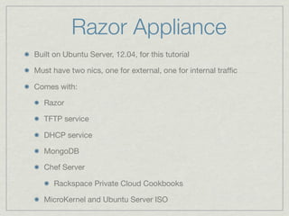 Razor Appliance
Built on Ubuntu Server, 12.04, for this tutorial

Must have two nics, one for external, one for internal t...
