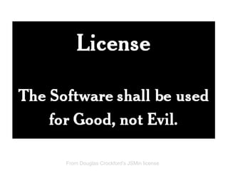 From Douglas Crockford's JSMin license
 