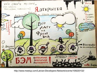 http://www.meetup.com/Latvian-Developers-Network/events/109220132/
 