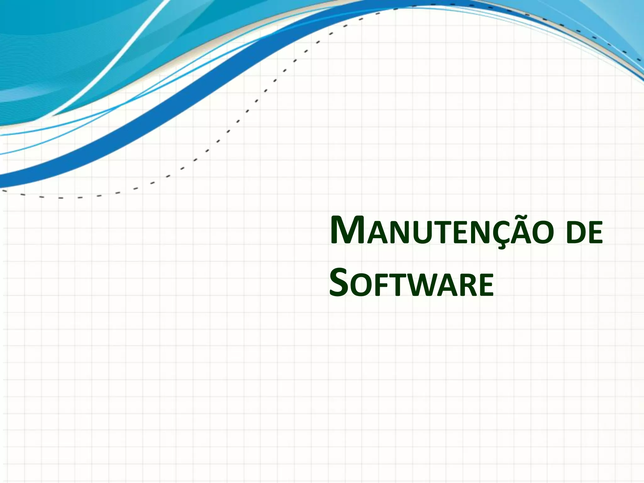 MANUTENÇÃO DE
SOFTWARE
 