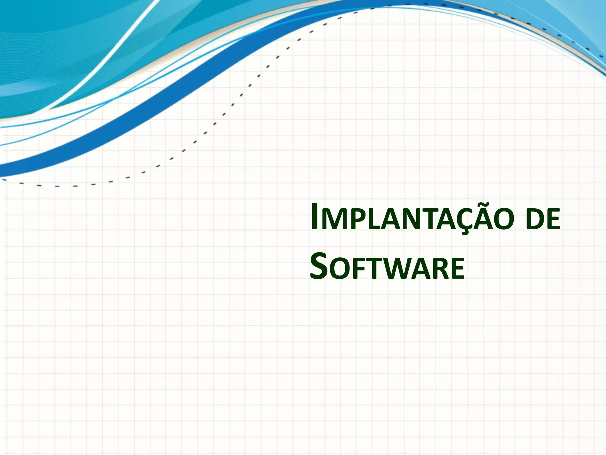 IMPLANTAÇÃO DE
SOFTWARE
 