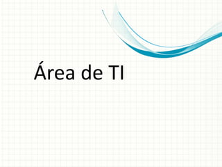 Área de TI
 