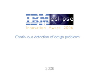 Innovation Award 2006
2006
Continuous detection of design problems
 