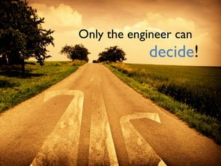 Only the engineer can
decide!
 