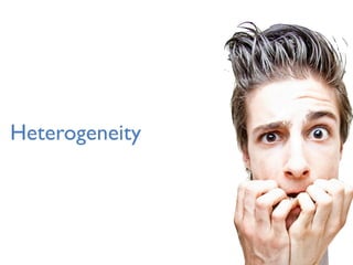 Heterogeneity
 