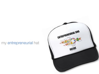 my entrepreneurial hat
 