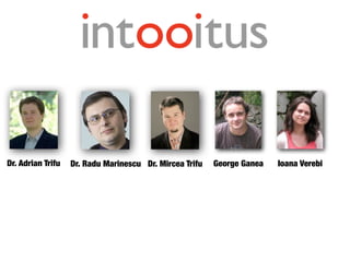 Dr. Radu MarinescuDr. Adrian Trifu Dr. Mircea Trifu George Ganea Ioana Verebi
 