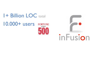 inFusion
1+ Billion LOC total
10.000+ users
 