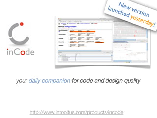 your daily companion for code and design quality
http://www.intooitus.com/products/incode
inCode
New version
launched yesterday!
 