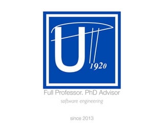 Full Professor. PhD Advisor
software engineering
since 2013
 