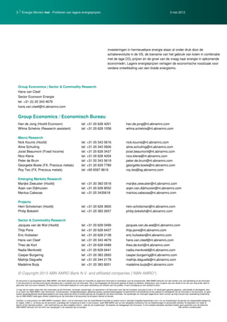 3 Energie Monitor mei - Profiteren van lagere energieprijzen 3 mei 2013
investeringen in hernieuwbare energie staan al onder druk door de
schalierevolutie in de VS, de toename van het gebruik van kolen in combinatie
met de lage CO2 prijzen en de groei van de vraag naar energie in opkomende
economieën. Lagere energieprijzen verlagen de economische noodzaak voor
verdere ontwikkeling van een brede energiemix.
Group Economics | Sector & Commodity Research
Hans van Cleef
Sector Econoom Energie
tel: +31 (0) 20 343 4679
hans.van.cleef@nl.abnamro.com
Group Economics / Economisch Bureau
Han de Jong (Hoofd Econoom) tel: +31 20 628 4201 han.de.jong@nl.abnamro.com
Wilma Schelvis (Research assistant) tel: +31 20 628 1058 wilma.schelvis@nl.abnamro.com
Macro Research
Nick Kounis (Hoofd) tel: +31 20 343 5616 nick.kounis@nl.abnamro.com
Aline Schuiling tel: +31 20 343 5606 aline.schuiling@nl.abnamro.com
Joost Beaumont (Fixed Income) tel: +31 20 628 3437 joost.beaumont@nl.abnamro.com
Nico Klene tel: +31 20 628 4204 nico.klene@nl.abnamro.com
Peter de Bruin tel: +31 20 343 5619 peter.de.bruin@nl.abnamro.com
Georgette Boele (FX, Precious metals) tel: +31 20 629 7789 georgette.boele@nl.abnamro.com
Roy Teo (FX, Precious metals) tel: +65 6597 8616 roy.teo@sg.abnamro.com
Emerging Markets Research
Marijke Zewuster (Hoofd) tel: +31 20 383 0518 marijke.zewuster@nl.abnamro.com
Arjen van Dijkhuizen tel: +31 20 628 8052 arjen.van.dijkhuizen@nl.abnamro.com
Maritza Cabezas tel: +31 20 3435618 maritza.cabezas@nl.abnamro.com
Projects
Hein Schotsman (Hoofd) tel: +31 20 628 3800 hein.schotsman@nl.abnamro.com
Philip Bokeloh tel: +31 20 383 2657 philip.bokeloh@nl.abnamro.com
Sector & Commodity Research
Jacques van de Wal (Hoofd) tel: +31 20 628 0499 jacques.van.de.wal@nl.abnamro.com
Thijs Pons tel: +31 20 628 6437 thijs.pons@nl.abnamro.com
Eric Huliselan tel: +31 20 628 2138 eric.huliselan@nl.abnamro.com
Hans van Cleef tel: +31 20 343 4679 hans.van.cleef@nl.abnamro.com
Theo de Kort tel: +31 20 628 0489 theo.de.kort@nl.abnamro.com
Nadia Menkveld tel: +31 20 628 6441 nadia.menkveld@nl.abnamro.com
Casper Burgering tel: +31 20 383 2693 casper.burgering@nl.abnamro.com
Mathijs Deguelle tel: +31 20 344 2179 mathijs.deguelle@nl.abnamro.com
Madeline Buijs tel: +31 20 383 8201 madeline.buijs@nl.abnamro.com
© Copyright 2013 ABN AMRO Bank N.V. and affiliated companies ("ABN AMRO").
Dit document is samengesteld door ABN AMRO. Het heeft uitsluitend als doel om financiële en algemene informatie te verstrekken over de energiemarkt. ABN AMRO behoudt zich alle rechten voor met betrekking tot de informatie
in het document en het document wordt uitsluitend aan u verstrekt voor uw informatie. Het is niet toegestaan dit document (geheel of deels) te kopiëren, distribueren, door te geven aan een derde of om het voor enig ander doel te
gebruiken dan hier boven bedoeld. Dit document is informatief bedoeld en vormt geen aanbieding van effecten aan het publiek, of een uitnodiging om een aanbod te doen.
U mag niet om welke reden dan ook vertrouwen op de informatie, meningen, beramingen, en aannames in dit document noch dat het compleet, accuraat of juist is. Er wordt geen garantie gegeven, uitdrukkelijk of stilzwijgend, door
of uit naam van ABN AMRO, haar directeuren, functionarissen, vertegenwoordigers, gelieerde partijen, groepsmaatschappijen of werknemers met betrekking tot de juistheid of volledigheid van de informatie in dit document, en geen
enkele aansprakelijkheid wordt geaccepteerd voor enig verlies als direct of indirect gevolg van het gebruik van deze informatie. De opvattingen en meningen opgenomen hierin kunnen op enig moment aan verandering onderhevig
zijn en ABN AMRO heeft geen enkele verplichting om de informatie in dit document na de datum hiervan te herzien.
Voordat u in enig product van ABN AMRO investeert, dient u zich te informeren over de verschillende financiële en andere risico’s, alsmede mogelijke beperkingen voor u en uw investeringen als gevolg van toepasselijke wetgeving
en regels. Indien u, na lezing van dit document, overweegt een investering te doen in een product, raadt ABN AMRO aan om een dergelijke investering met uw relatiemanager of persoonlijke adviseur te bespreken om nader te
bezien of het relevante product – met inachtneming van alle mogelijke risico’s – past bij uw investeringen. De waarde van beleggingen kan fluctueren. In het verleden behaalde resultaten bieden geen garanties voor de toekomst.
ABN AMRO behoudt zich het recht voor wijzigingen in dit materiaal aan te brengen. Alle rechten voorbehouden
 