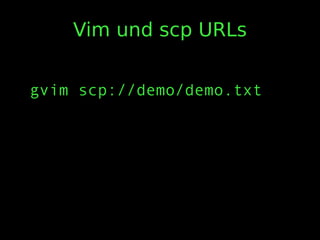 Vim und scp URLs
gvim scp://demo/demo.txt
 