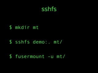 sshfs
$ mkdir mt
$ sshfs demo:. mt/
$ fusermount -u mt/
 