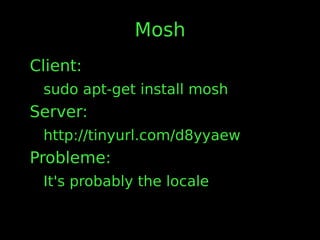 Mosh
Client:
sudo apt-get install mosh
Server:
http://tinyurl.com/d8yyaew
Probleme:
It's probably the locale
 