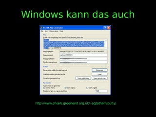 Windows kann das auch
http://www.chiark.greenend.org.uk/~sgtatham/putty/
 